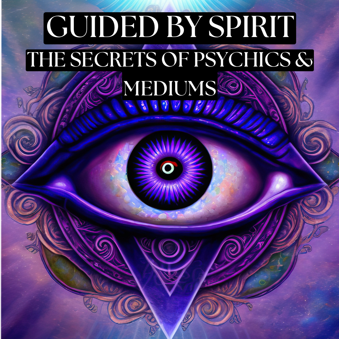 Guided by Spirit: The Secrets of Psychics and Mediums